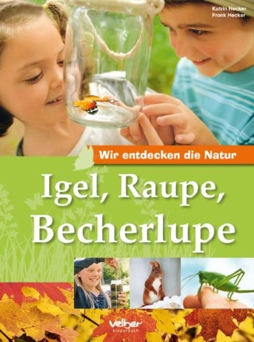 Wir entdecken die Natur! Igel, Raupe, Becherlupe Wir entdecken die Natur! Igel, Raupe, Becherlupe